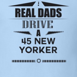 Real Dads Drive A 45 New Yorker Father's Day T Shirt
