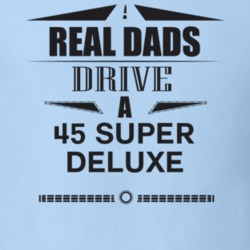 Real Dads Drive A 45 Super Deluxe Father's Day T Shirt