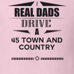 Real Dads Drive A 45 Town And Country Father's Day T Shirt