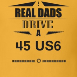 Real Dads Drive A 45 Us6 Father's Day T Shirt