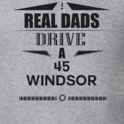 Real Dads Drive A 45 Windsor Father's Day T Shirt