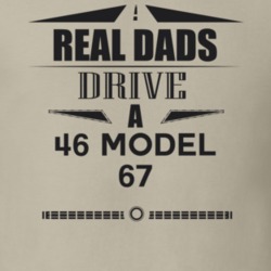 Real Dads Drive A 46 Model 67 Father's Day T Shirt