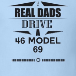 Real Dads Drive A 46 Model 69 Father's Day T Shirt
