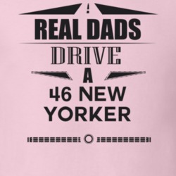 Real Dads Drive A 46 New Yorker Father's Day T Shirt