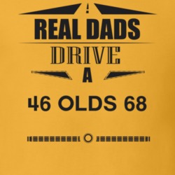 Real Dads Drive A 46 Olds 68 Father's Day T Shirt