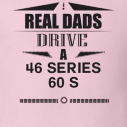 Real Dads Drive A 46 Series 60 S Father's Day T Shirt
