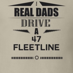 Real Dads Drive A 47 Fleetline Father's Day T Shirt
