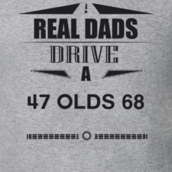 Real Dads Drive A 47 Olds 68 Father's Day T Shirt