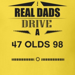 Real Dads Drive A 47 Olds 98 Father's Day T Shirt