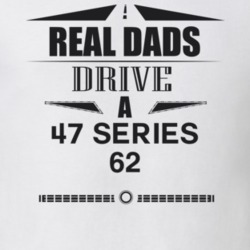 Real Dads Drive A 47 Series 62 Father's Day T Shirt