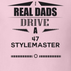 Real Dads Drive A 47 Stylemaster Father's Day T Shirt