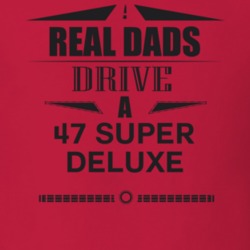 Real Dads Drive A 47 Super Deluxe Father's Day T Shirt