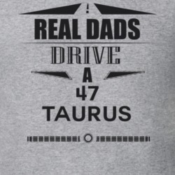 Real Dads Drive A 47 Taurus Father's Day T Shirt