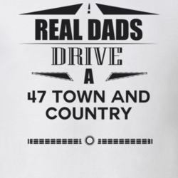 Real Dads Drive A 47 Town And Country Father's Day T Shirt
