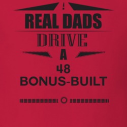 Real Dads Drive A 48 Bonus-Built Father's Day T Shirt