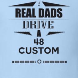 Real Dads Drive A 48 Custom Father's Day T Shirt