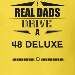 Real Dads Drive A 48 Deluxe Father's Day T Shirt