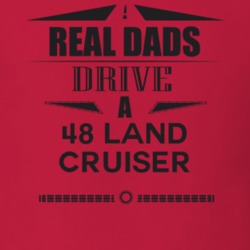 Real Dads Drive A 48 Land Cruiser Father's Day T Shirt