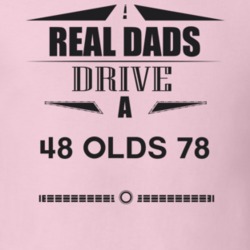 Real Dads Drive A 48 Olds 78 Father's Day T Shirt