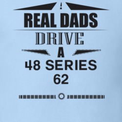 Real Dads Drive A 48 Series 62 Father's Day T Shirt