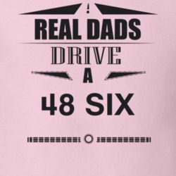 Real Dads Drive A 48 Six Father's Day T Shirt
