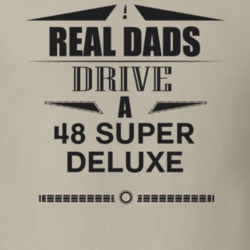 Real Dads Drive A 48 Super Deluxe Father's Day T Shirt