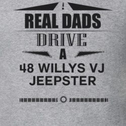 Real Dads Drive A 48 Willys Vj Jeepster Father's Day T Shirt