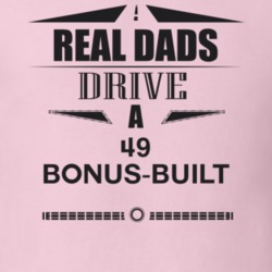 Real Dads Drive A 49 Bonus-Built Father's Day T Shirt