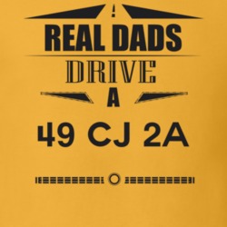 Real Dads Drive A 49 Cj 2A Father's Day T Shirt