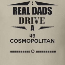 Real Dads Drive A 49 Cosmopolitan Father's Day T Shirt