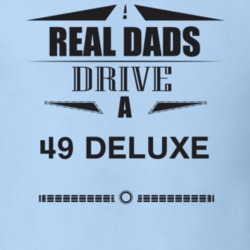 Real Dads Drive A 49 Deluxe Father's Day T Shirt