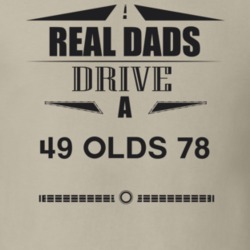 Real Dads Drive A 49 Olds 78 Father's Day T Shirt