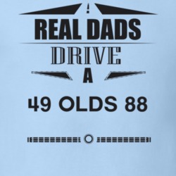 Real Dads Drive A 49 Olds 88 Father's Day T Shirt
