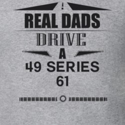 Real Dads Drive A 49 Series 61 Father's Day T Shirt