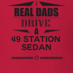 Real Dads Drive A 49 Station Sedan Father's Day T Shirt