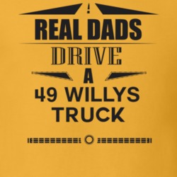 Real Dads Drive A 49 Willys Truck Father's Day T Shirt
