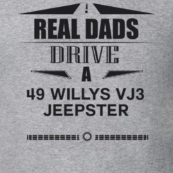 Real Dads Drive A 49 Willys Vj3 Jeepster Father's Day T Shirt