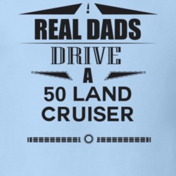 Real Dads Drive A 50 Land Cruiser Father's Day T Shirt
