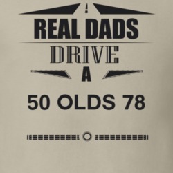 Real Dads Drive A 50 Olds 78 Father's Day T Shirt
