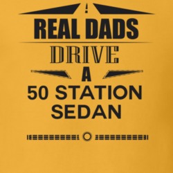 Real Dads Drive A 50 Station Sedan Father's Day T Shirt