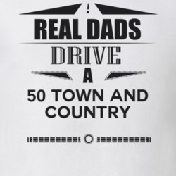 Real Dads Drive A 50 Town And Country Father's Day T Shirt