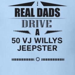 Real Dads Drive A 50 Vj Willys Jeepster Father's Day T Shirt