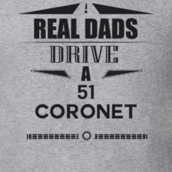 Real Dads Drive A 51 Coronet Father's Day T Shirt