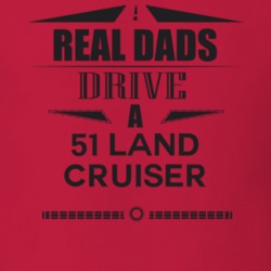 Real Dads Drive A 51 Land Cruiser Father's Day T Shirt