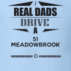 Real Dads Drive A 51 Meadowbrook Father's Day T Shirt