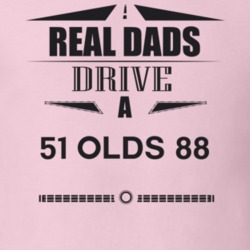 Real Dads Drive A 51 Olds 88 Father's Day T Shirt