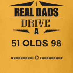 Real Dads Drive A 51 Olds 98 Father's Day T Shirt