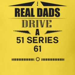Real Dads Drive A 51 Series 61 Father's Day T Shirt