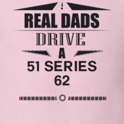 Real Dads Drive A 51 Series 62 Father's Day T Shirt