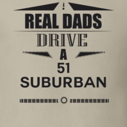 Real Dads Drive A 51 Suburban Father's Day T Shirt